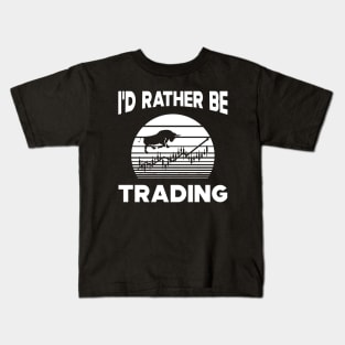 Trader - I'd rather be trading Kids T-Shirt